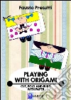 Playing with Origami: Cut, Fold and Build wit Paper. E-book. Formato PDF ebook di Fausto Presutti