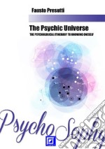 The Psychic UniverseThe Psychological itinerary to Know One&apos;s self. E-book. Formato PDF ebook