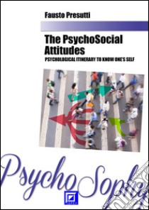 The Psycho-Social AttitudesPsychological itinerary to Know One's self. E-book. Formato PDF ebook di Fausto Presutti