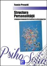 Structura Personalita?ii itinerariu psihologic în procesul de autocunoa?tere. E-book. Formato PDF ebook