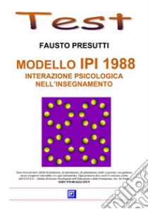 Modello IPI 1988. Interazione psicologica nell'Insegnamento.. E-book. Formato PDF ebook di Fausto Presutti