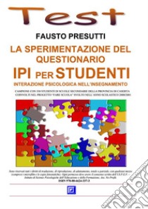 La Sperimentazione del Questionario IPI per Studenti Interazione psicologica nell'insegnamento. E-book. Formato PDF ebook di Fausto Presutti