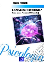 L&apos;Universo CoscienteCome pensa l&apos;uomo del XXI secolo. E-book. Formato PDF ebook