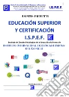 Educación Superior y Certificación I.S.P.E.F.: INSTITUTO INTERNACIONAL DE CIENCIAS HUMANAS DEL XXI SIGLO. E-book. Formato PDF ebook di Fausto Presutti