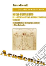 Nuevo Humanismo en la Sociedad Tecno-Informatizada del siglo xxiRealidad Virtual, Inteligencia Artificial y Mitos Culturales. E-book. Formato PDF ebook