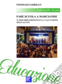 Fare Scuola a Marcianise 3Il Percorso formativo e la valutazione degli alunni. E-book. Formato PDF ebook di Tommaso Zarrillo