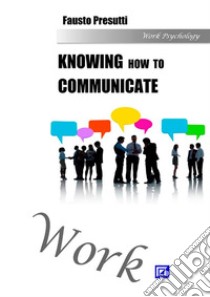 Knowing how to CommunicateTheories, Models & Techniques of the Communication Science. E-book. Formato PDF ebook di Fausto Presutti