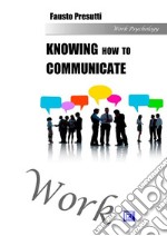 Knowing how to CommunicateTheories, Models &amp; Techniques of the Communication Science. E-book. Formato PDF ebook