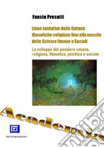 Linee evolutive delle Culture filosofiche-religiose fino alla nascita delle Scienze Umane e SocialiLo sviluppo del pensiero umano, religioso, filosofico, psichico e sociale. E-book. Formato PDF ebook