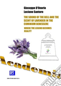 The sound of the Bell and the scent of Lavender in the Cominium BenessereWhere the Legend becomes Reality. E-book. Formato PDF ebook