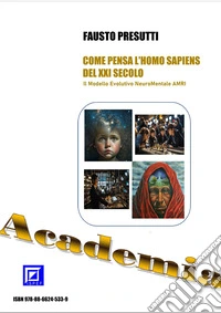 COME PENSA L’HOMO SAPIENS  DEL XXI SECOLOIl Modello Evolutivo NeuroMentale AMRI – Aware, Multidimensional and Relative Intelligences (Intelligenze Consapevoli, Pluridimensionali e Relative). E-book. Formato EPUB ebook