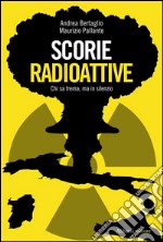 Scorie radioattive. Chi sa trema, ma in silenzio. E-book. Formato EPUB ebook