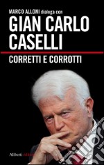 Gian Carlo Caselli. Corretti e corrotti. E-book. Formato EPUB ebook