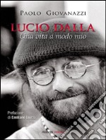 Lucio Dalla. Una vita a modo mio. E-book. Formato EPUB ebook