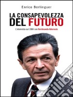 La consapevolezza del futuro. L'intervista sul 1984 con Ferdinando Adornato. E-book. Formato EPUB