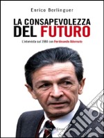 La consapevolezza del futuro. L'intervista sul 1984 con Ferdinando Adornato. E-book. Formato EPUB ebook