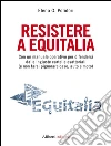 Resistere a Equitalia. Con un manuale operativo per difendersi dalle ingiuste cartelle esattoriali (e non farsi pignorare case, auto e moto). E-book. Formato EPUB ebook