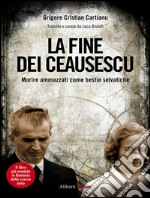 La fine dei Ceausescu. Morire ammazzati come bestie selvatiche. E-book. Formato EPUB