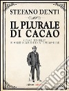 Il plurale di cacao. Corso intensivo di maleducazione e cattive maniere. E-book. Formato EPUB ebook di Stefano Denti