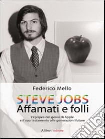 STEVE JOBS. Affamati e folli . E-book. Formato EPUB ebook di Federico Mello