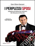 I perplessi sposi. Indagine sul mondo dei matrimoni che finiscono in tribunale. E-book. Formato EPUB ebook