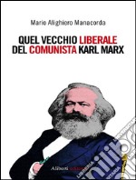 Quel vecchio liberale del comunista Karl Marx. E-book. Formato EPUB ebook