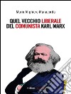 Quel vecchio liberale del comunista Karl Marx. E-book. Formato EPUB ebook