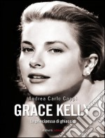 Grace Kelly. La principessa di ghiaccio. E-book. Formato EPUB