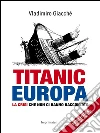 Titanic Europa: La crisi che non ci hanno raccontato. E-book. Formato Mobipocket ebook di Vladimiro Giacchè