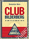 Club Bilderberg: Gli uomini che comandano il mondo. E-book. Formato EPUB ebook di Domenico Moro