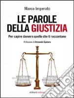 Le parole della giustizia. Per capire davvero quello che ti raccontano. E-book. Formato EPUB ebook