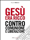 Gesù era ricco: Contro Comunione e Liberazione. E-book. Formato EPUB ebook di Saverio Tommasi