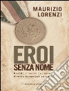 Eroi senza nome. Quando il senso del dovere diventa esemplare coraggio. E-book. Formato EPUB ebook di Maurizio Lorenzi