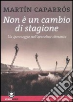 Non è un cambio di stagione. Un iperviaggio nell'apocalisse climatica. E-book. Formato EPUB ebook