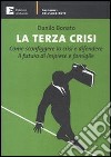 La terza crisi. Come sconfiggere la crisi e difendere il futuro di imprese e famiglie. E-book. Formato EPUB ebook