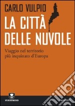 La città delle nuvole. Viaggio nel territorio più inquinato d'Europa. E-book. Formato EPUB ebook