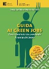 Guida ai green jobs. Come l'ambiente sta cambiando il mondo del lavoro. E-book. Formato EPUB ebook di Gelisio Tessa