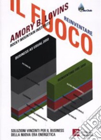 Reinventare il fuoco. Soluzioni vincenti per il business della nuova era energetica. E-book. Formato EPUB ebook di Amory B. Lovins