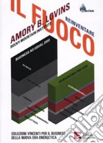 Reinventare il fuoco. Soluzioni vincenti per il business della nuova era energetica. E-book. Formato EPUB ebook