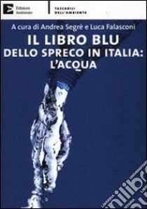 Il libro blu dello spreco in Italia: l'acqua. E-book. Formato EPUB ebook di Andrea Segrè