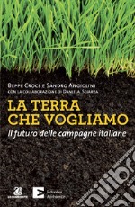 La terra che vogliamo. Il futuro delle campagne italiane. E-book. Formato EPUB