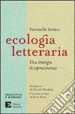 Ecologia letteraria. Una strategia di sopravvivenza. E-book. Formato EPUB ebook