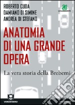 Anatomia di una grande opera. La vera storia della Brebemi. E-book. Formato EPUB ebook