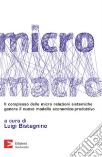 MicroMacro: Micro relazioni come rete vitale del sistema produttivo. E-book. Formato EPUB ebook di Luigi Bistagnino