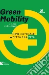 Green Mobility: Come cambiare la città e la vita. E-book. Formato EPUB ebook di Andrea Poggio