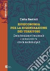 Bioeconomia per la rigenerazione dei territori: Decarbonizzare l'economia e riconnetterla con la società si può. E-book. Formato PDF ebook