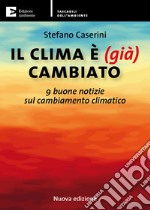 Il clima è (già) cambiato: 9 buone notizie sul cambiamento climatico. E-book. Formato EPUB ebook