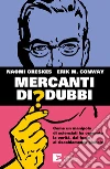 Mercanti di dubbi: Come un manipolo di scienziati ha nascosto la verità, dal fumo al riscaldamento globale. E-book. Formato EPUB ebook di Naomi Oreskes