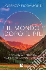 Il mondo dopo il Pil: Economia e politica nell'era della post-crescita. E-book. Formato EPUB ebook