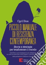 Piccolo manuale di resistenza contemporanea: Storie e strategie per trasformare il mondo. E-book. Formato EPUB